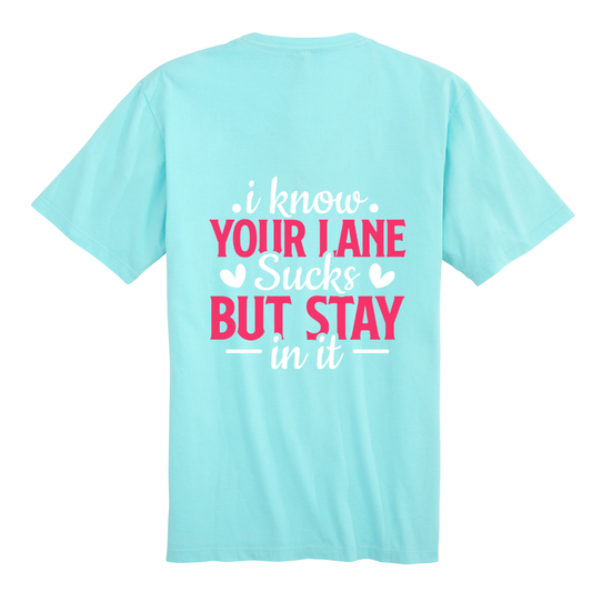 I know your lane sucks but stay in it t-shirt